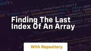 finding the last index of an array