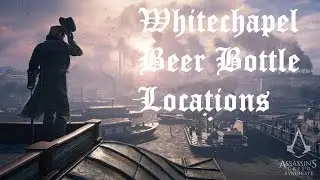 Assassin's Creed: Syndicate - Whitechapel Beer Bottle Locations