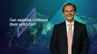 Can equities continue their solid run?