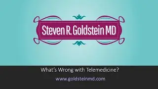 Dr Steven R Goldstein, Gynecologist in NYC shares thoughts on Telemedicine