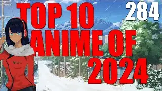 284 - Top 10 Anime Of 2024