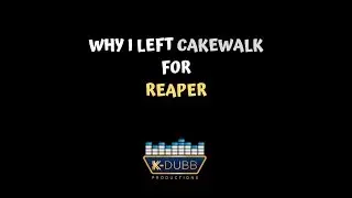 Cakewalk VS Reaper- WHY I Left Cakewalk - K-Dubb Productions 2019