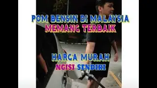 Di Malaysia, ngisi bensin sendiri, tidak ada petugas.