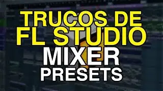 TRUCOS de FL STUDIO: MIXER PRESETS