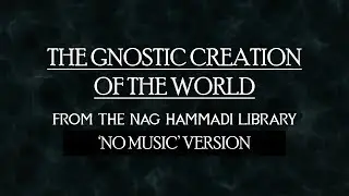 Gnostic Creation of the World - Nag Hammadi Library - NO MUSIC VERSION