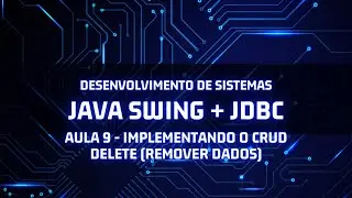 Aula9 - Java Swing + JDBC - Implementando o CRUD- Deletar (remover dados)