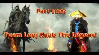 Tuam Leej Kuab The Legend Hmong Warrior  (Part 1066)