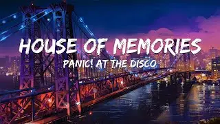 Panic! At The Disco - House Of Memories (Lyrics)