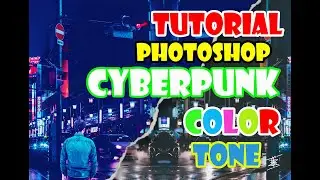 TUTORIAL PHOTOSHOP : Cyberpunk Color Tone / Tutorial Cyberpunk Photoshop