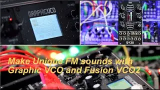 How to make Unique FM Sounds with Graphic VCO and Fusion VCO 2 from 