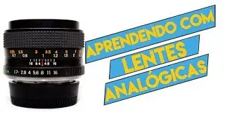 Câmera Velha # 58 O que podemos aprender com lentes analógicas