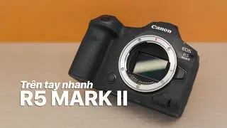 Trên tay nhanh Canon EOS R5 Mark II | Tokyo Camera