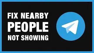 Why Is Telegram People Nearby Not Showing?  How to Fix Telegram People Nearby Not Showing