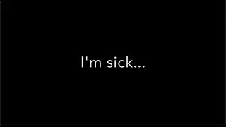 I'm Sick :(