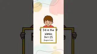Fill in the blanks part - 25 | Prepositions