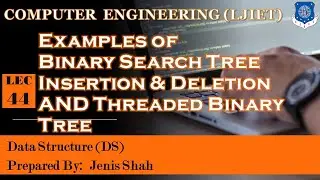 Lec_44- Examples of Binary Search Tree Insertion Deletion Threaded Binary Tree | Data Structures CE