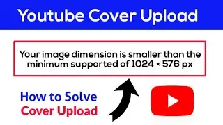 Youtube Banner Upload Problem Solved || How to Upload Youtube Cover Picture