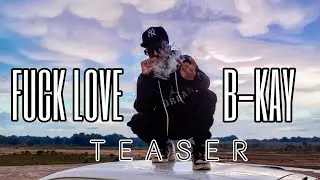 B-KAY -FUCK LOVE (TEASER ) 2022