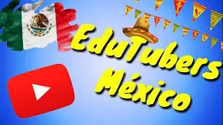 EduTubers de México 🇲🇽 ¡Conócelos a todos!