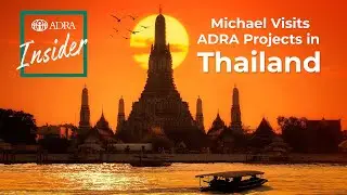 ADRA Insider Podcast🎧 | Michael Visits Projects in Thailand