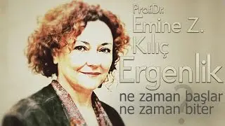 Ergenlik ne zaman başlar, ne zaman biter? | Prof.Dr. Emine Zinnur Kılıç