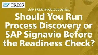 Should You Run Process Discovery or SAP Signavio Before the SAP S/4HANA Readiness Check?