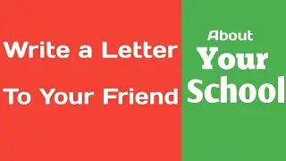Write a Letter to Your Friend about Your School in English | Letter to Friend about School |