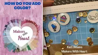 Makers With Heart | June 2022 | How Do You Add Color?