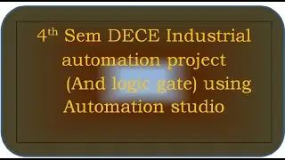 Diploma 4th sem ECE Industrial automation project And logic gate using Automation studio application