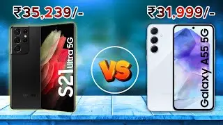 Samsung Galaxy S21 Ultra Vs Galaxy A55 5G Full Android Mobile Review, Unboxing, Camera Test, Water