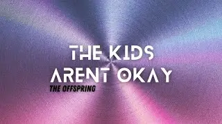 THE KIDS ARENT ALRIGHT