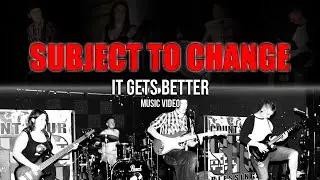 Subject to Change - It Gets Better (Music Video)