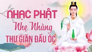 NHẠC PHẬT GIÁO 2022 - Liên Khúc Nhạc Phật Nhẹ Nhàng Thư Giãn Đầu Óc Dễ Ngủ | Nhạc Phật Hoàng Duy
