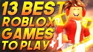 TOP 13 BEST ROBLOX GAMES in 2022