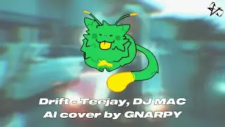 Drift (Teejay, DJ MAC) AI cover by gnarpy