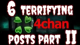 6 Terrifying 4Chan Posts Part II