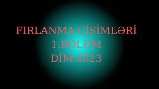 Fırlanma cisimləri 1.BÖLÜM