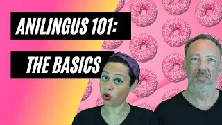 Anilingus 101: Who, What, Why & How!