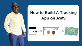 How To Build A Tracking App on AWS