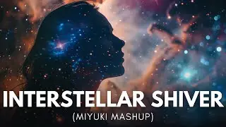 Interstellar Shiver (MIYUKI Mashup) [York x John Summit]