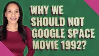 Why We Should not Google Space Movie 1992?