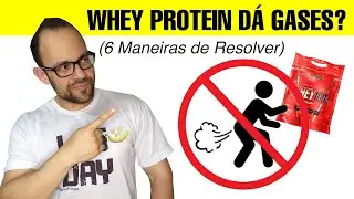 WHEY DA GASES? Como Eliminar os Peidos e Barriga Inchada que Whey Protein Causa