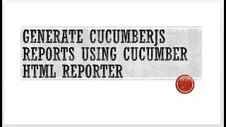 CucumberJS(BDD framework) with Selenium Webdriver - generate reports