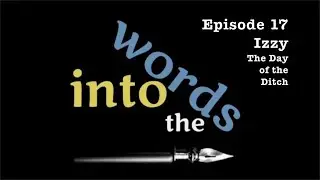 Into the Words 17 Izzy The Day of the Ditch
