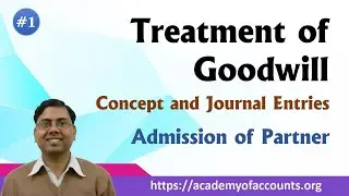 #1 Treatment of Goodwill [Concept and Journal Entries] ~ Admission of Partner