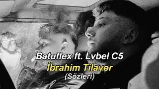 Batuflex ft. Lvbel C5 - İbrahim Tilaver (Sözleri)