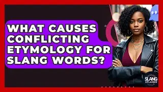 What Causes Conflicting Etymology For Slang Words? - SlangXplained
