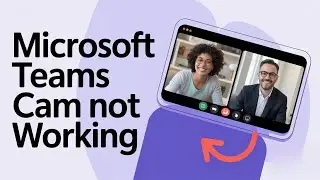 How to Fix Microsoft Teams Camera Not Working [FIXED]