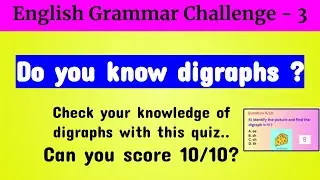 Digraph Quiz | English Grammar Challenge-3 |