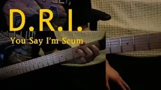 D.R.I. - You Say I'm Scum Guitar Cover